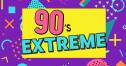 90’s Extreme